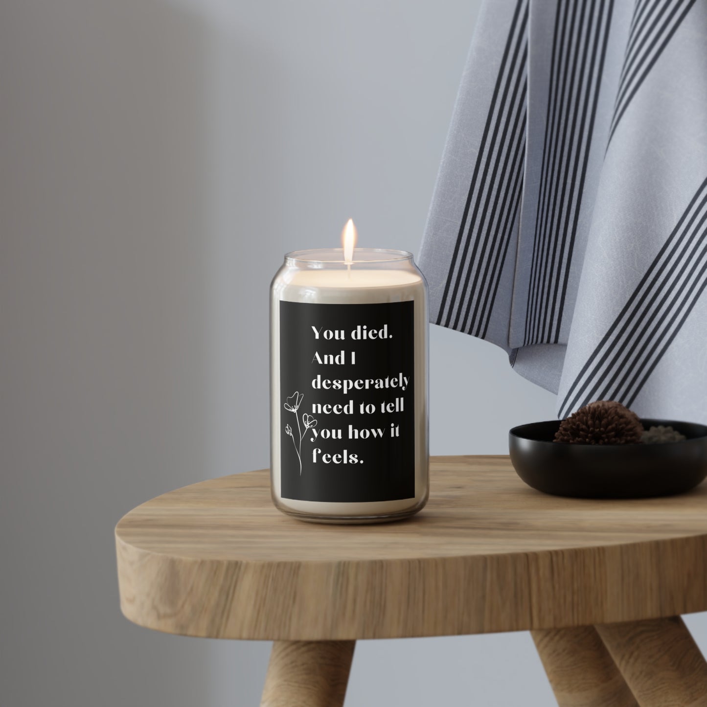 You Died And I Desperately Need... Grief Scented Candle