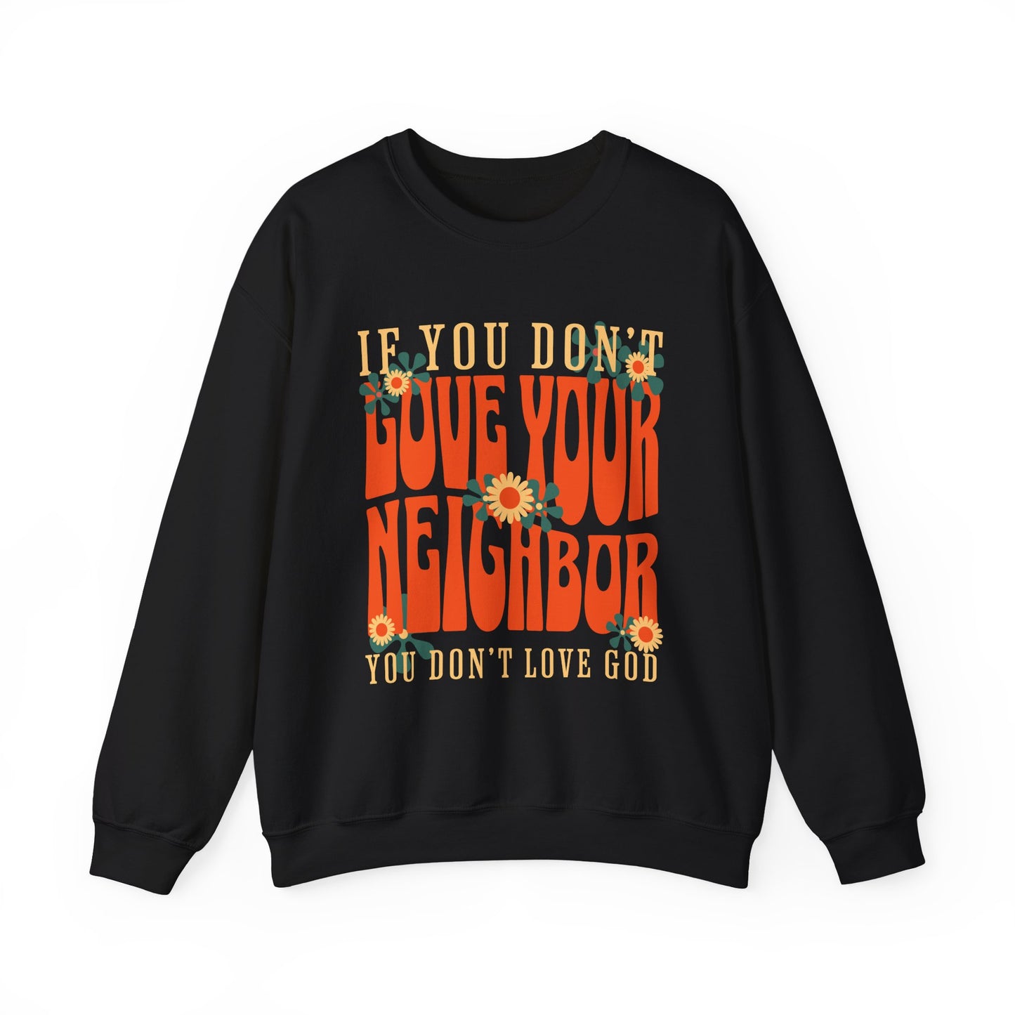 If You Don't Love Your Neighbor sweatshirt | Retro Floral Faith Quote