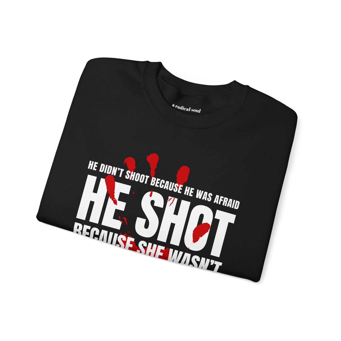 ICE Shooting MN Sweatshirt He Didn't Shoot Because He Was Afraid. He Shot Because She Wasn't. Graphic