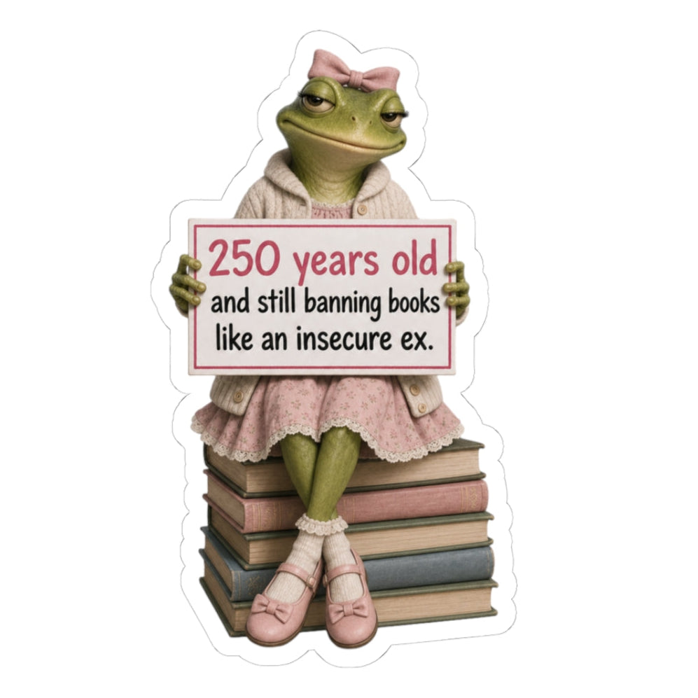 "250 Years Old and Still Banning Books Like an Insecure Ex" — Banned Books Protest Sticker