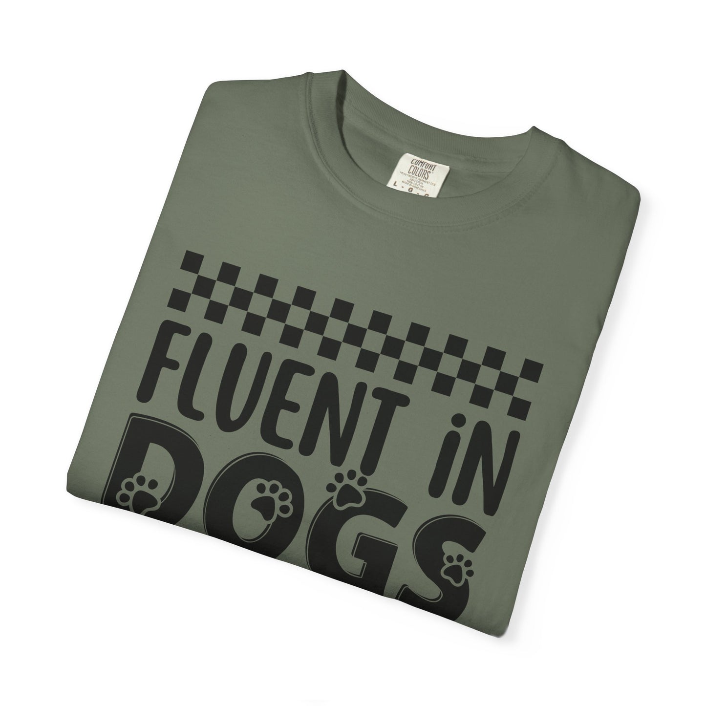 Fluent in Dogs T-Shirt - Comfort Colors Funny Dog Quote Tee