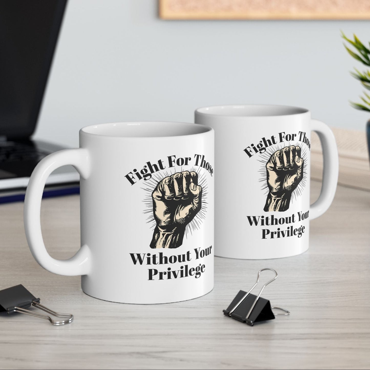 Fight For Those Without Your Privilege Inspirational Ceramic Mug