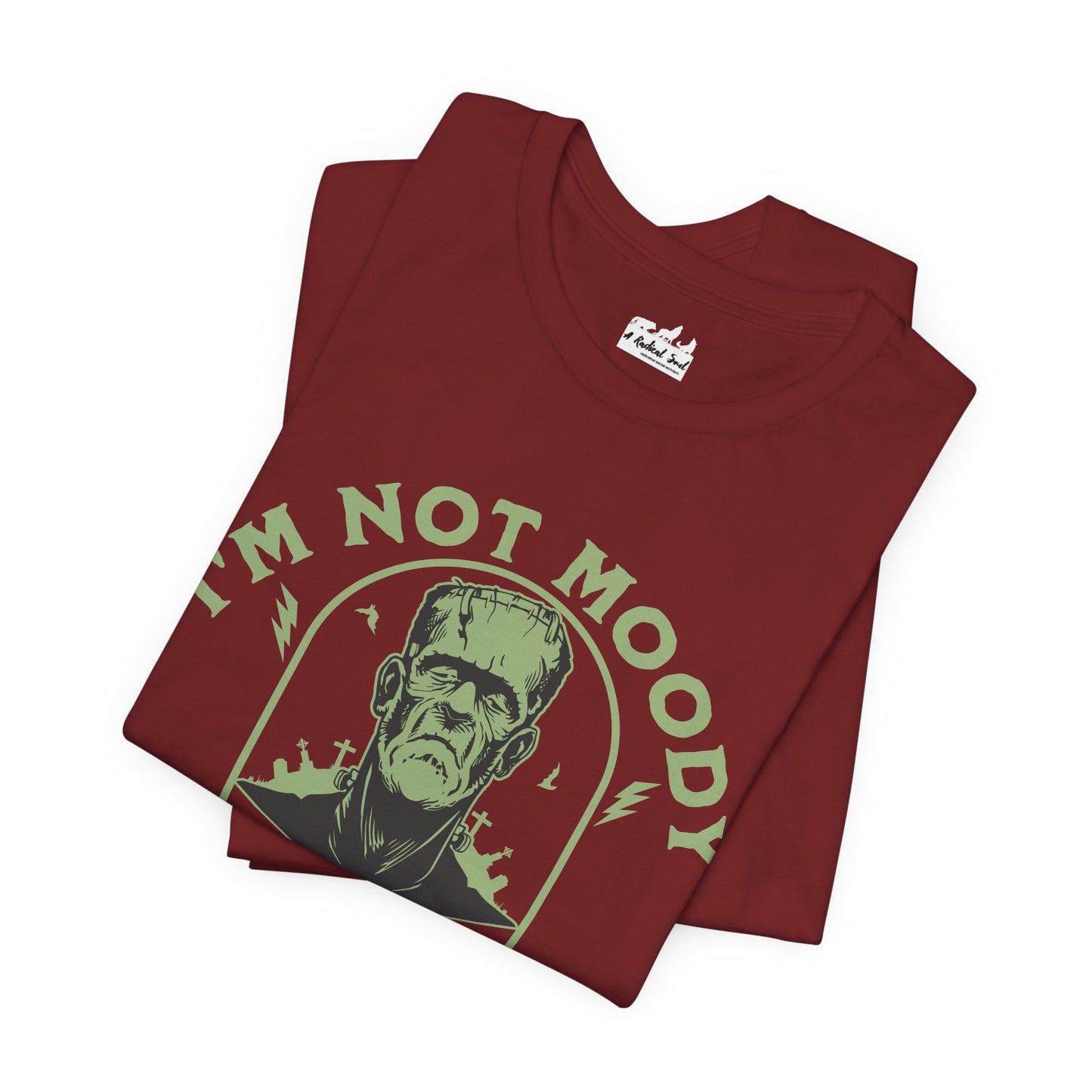 I'm Not Moody Frankenstein Grief Quote T-Shirt