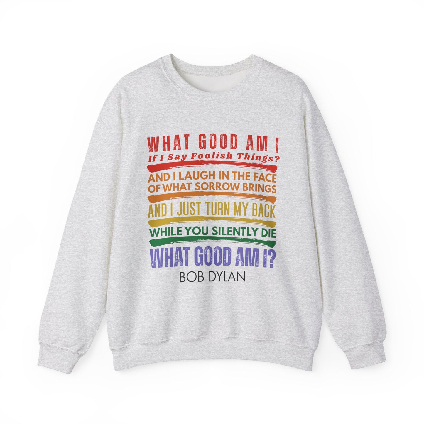 Social Protest Bob Dylan Lyric Crewneck Sweatshirt – "What Good Am I?" Rainbow Text