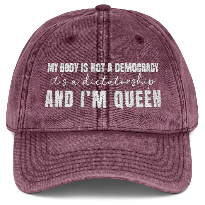 My body is not a democracy. It's a dictatorshp, and I'm Queen Women's Rights Embroidered Vintage Cap