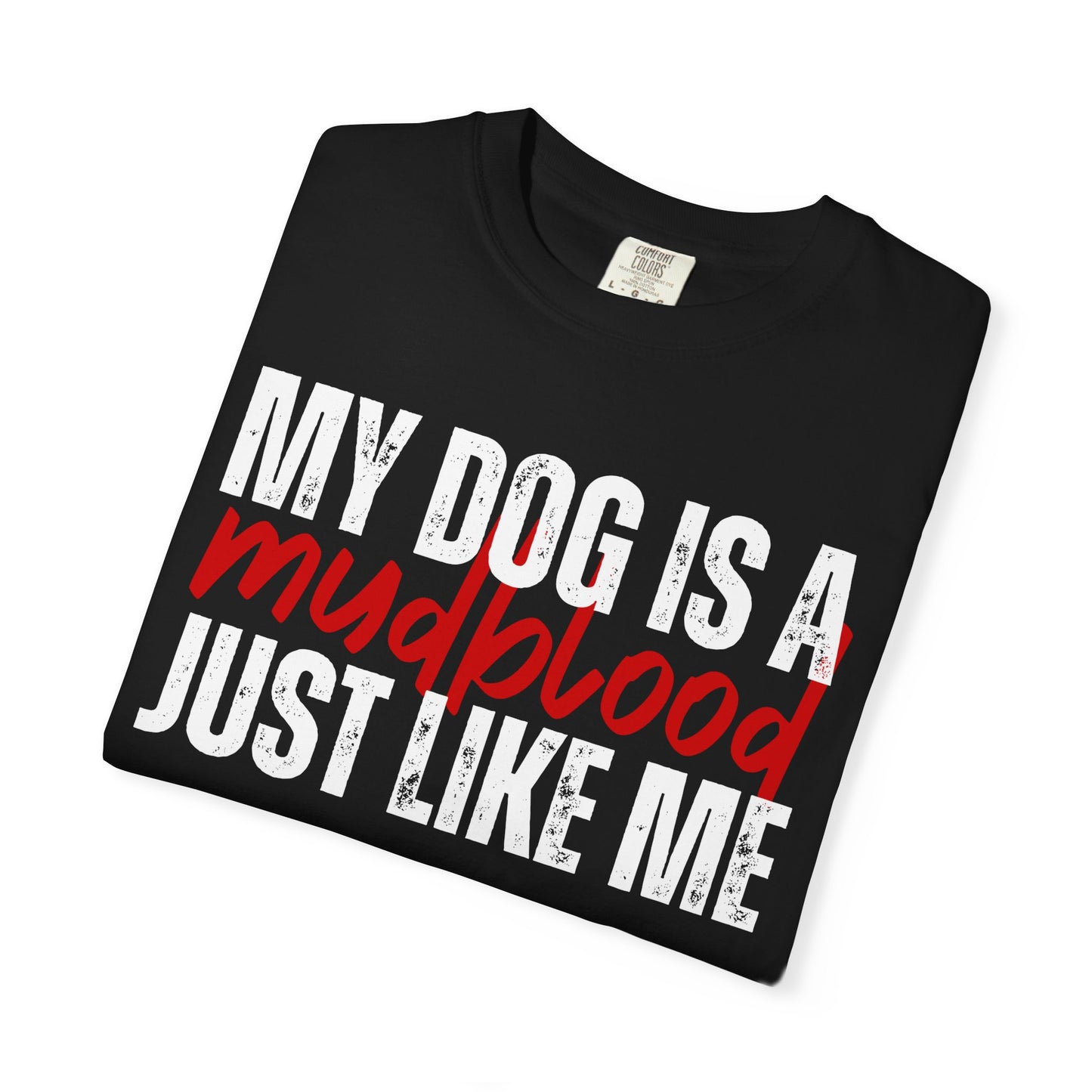 My Dog Is A Mudblood Just Like Me T-Shirt — Funny Dog Lover Tee