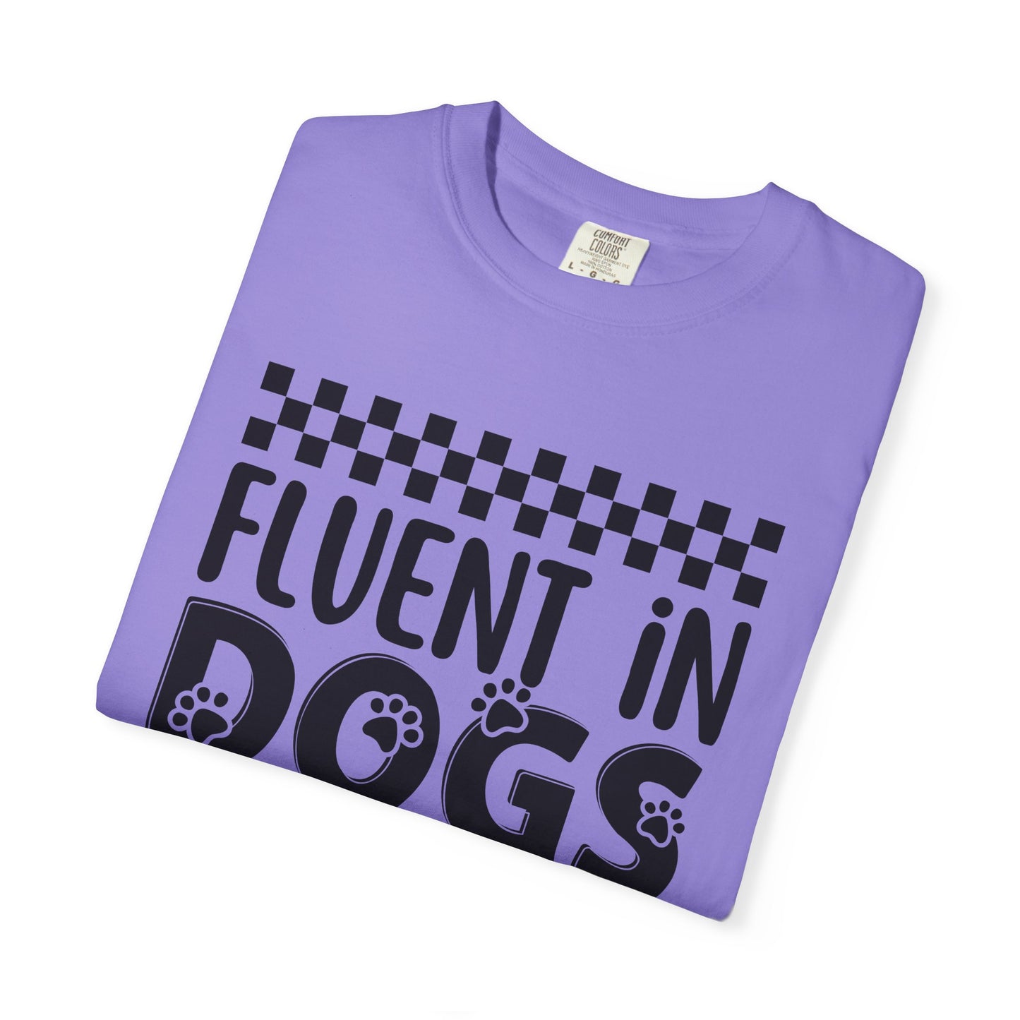 Fluent in Dogs T-Shirt - Comfort Colors Funny Dog Quote Tee
