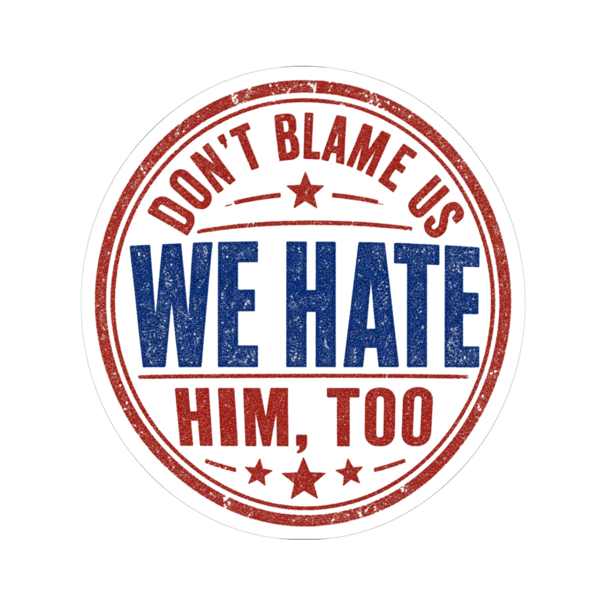 Funny Anti Trump TRAVEL Sticker, Don't Blame Us We Hate Him, Too Decal, Political Humor Kiss-Cut, Travel Apology Protest Liberal International Ally