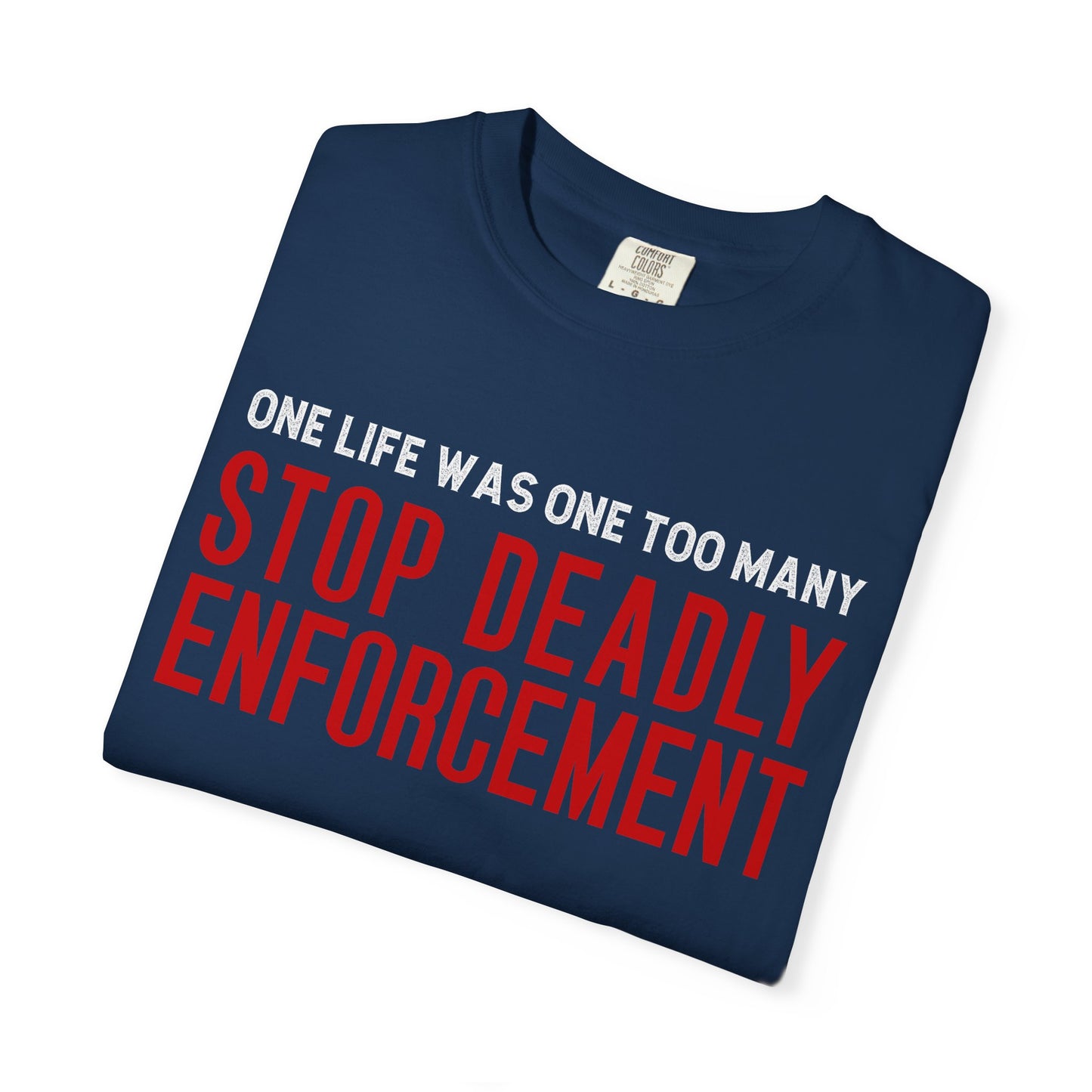 Stop Deadly Enforcement T-Shirt – One Life Was One Too Many Protest Tee