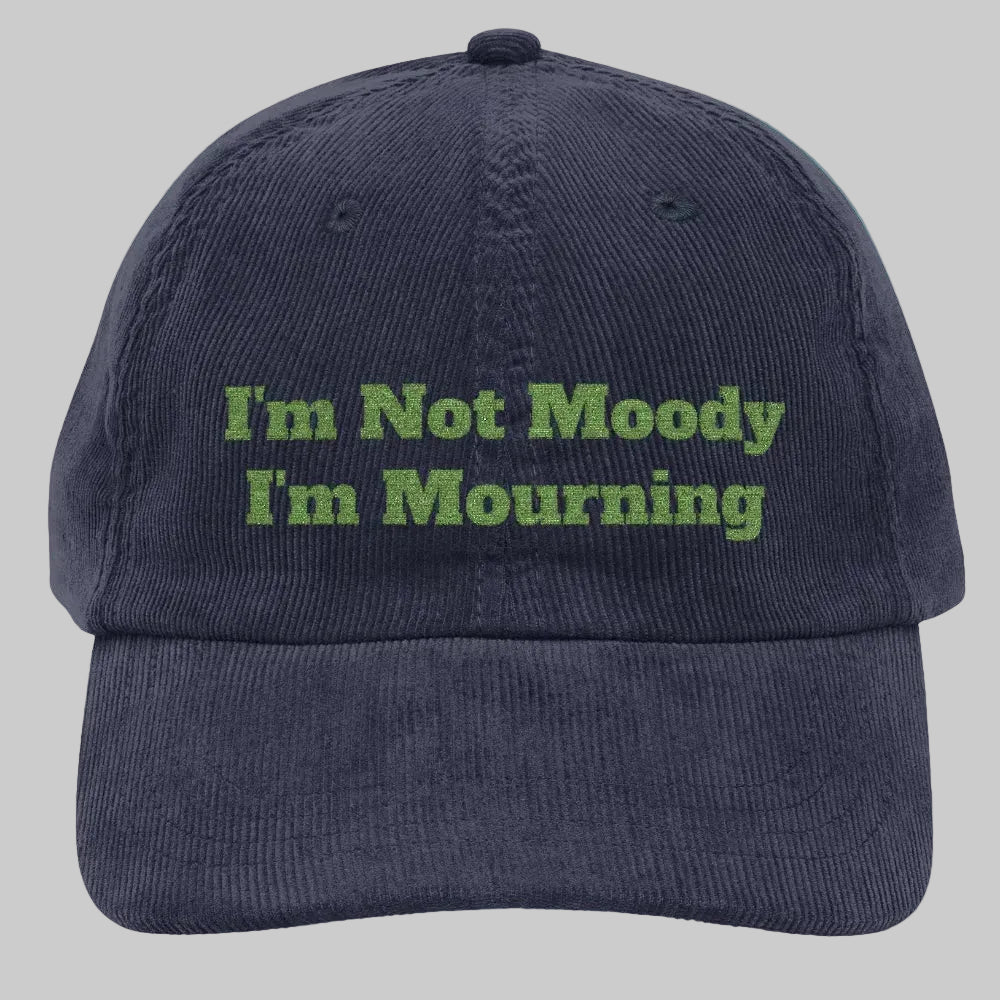 I’m Not Moody I’m Mourning Customizable Embroidered Corduroy Grief Cap