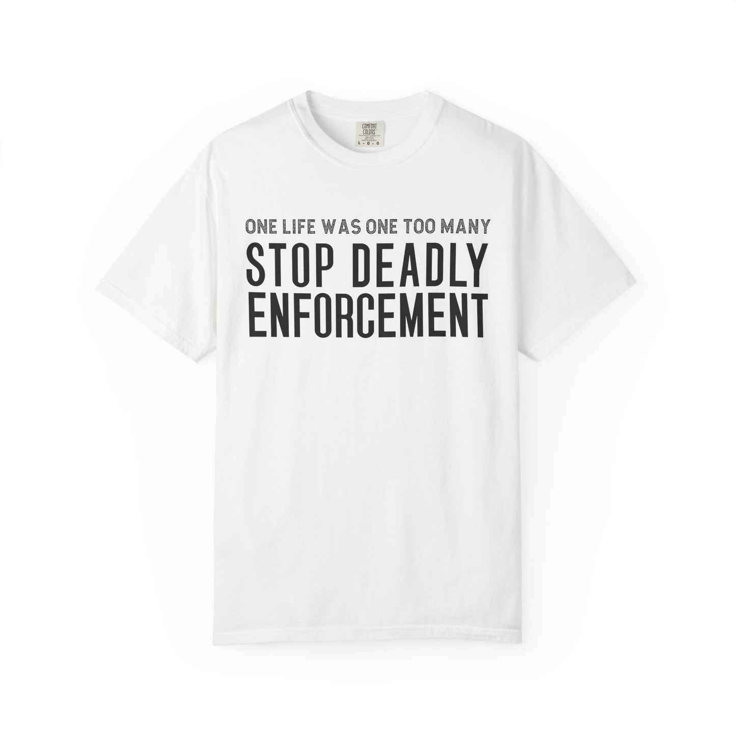 Stop Deadly Enforcement T-Shirt – One Life Was One Too Many Protest Tee
