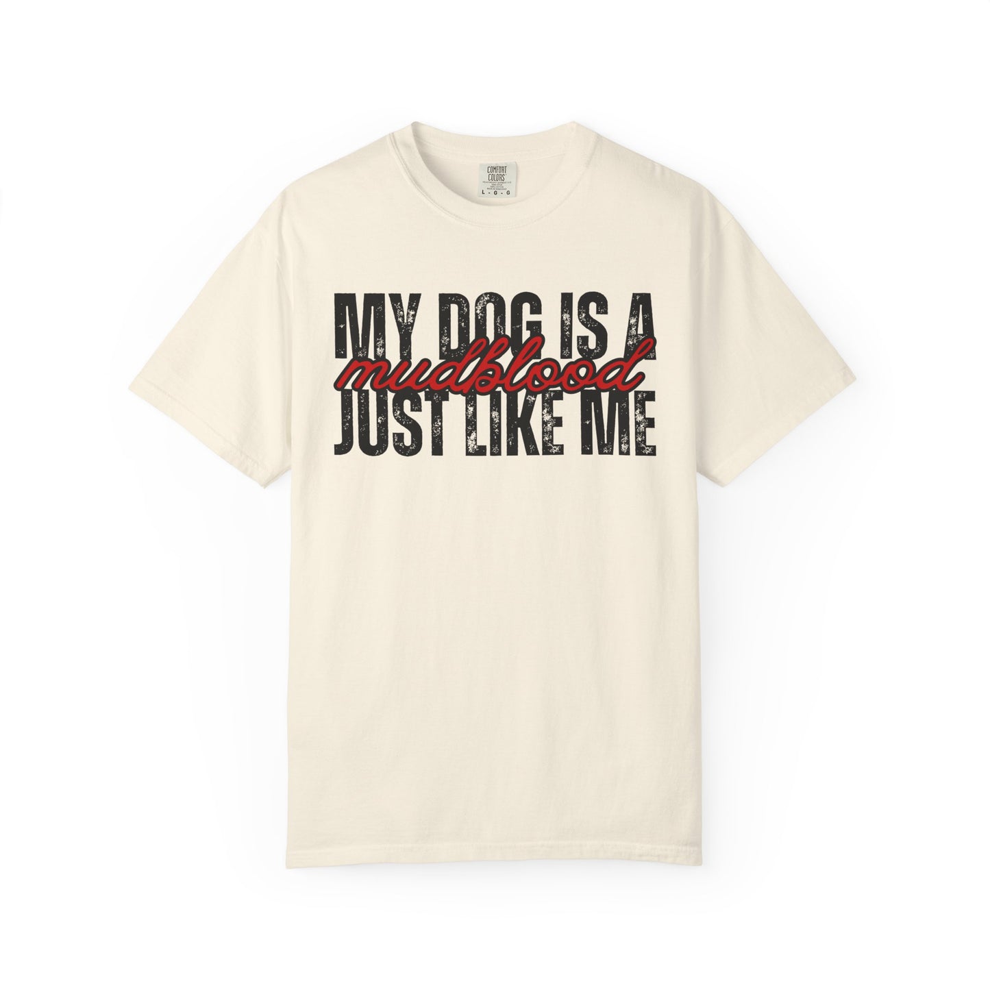 My Dog Is A Mudblood Just Like Me T-Shirt — Funny Dog Lover Tee
