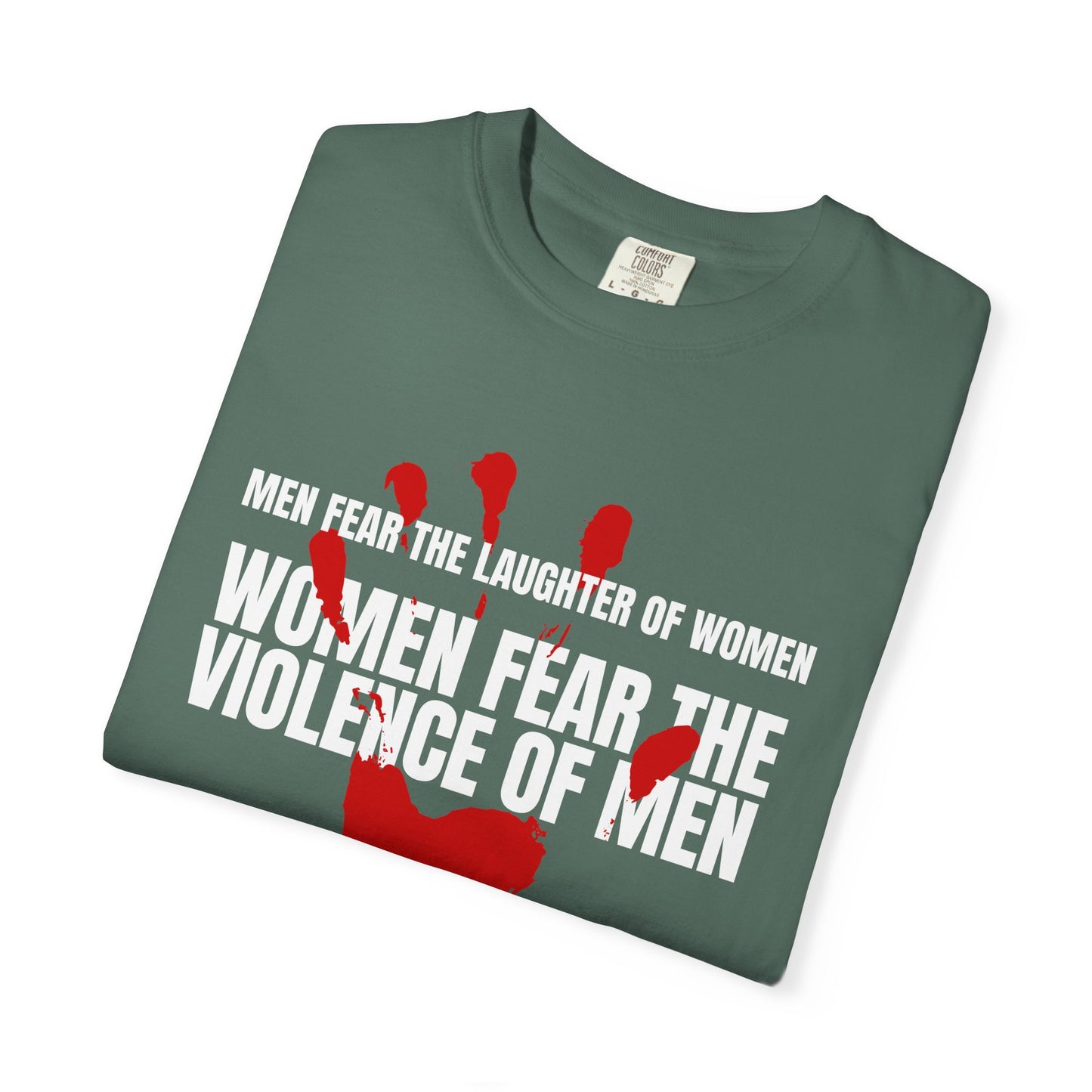 Men Fear the Laughter of Women, Women Fear the Violence of Men Comfort Colors T-Shirt