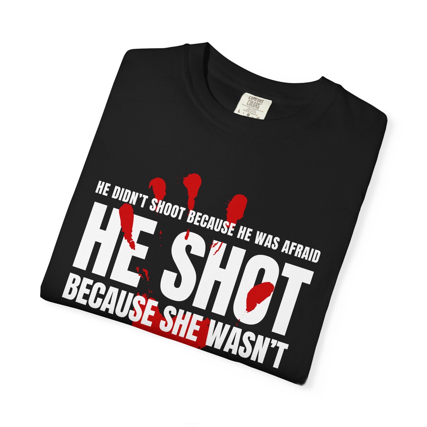 ICE 2026. He Didn't Shoot Because He Was Afraid. He Shot Because She Wasn't. Graphic T-Shirt