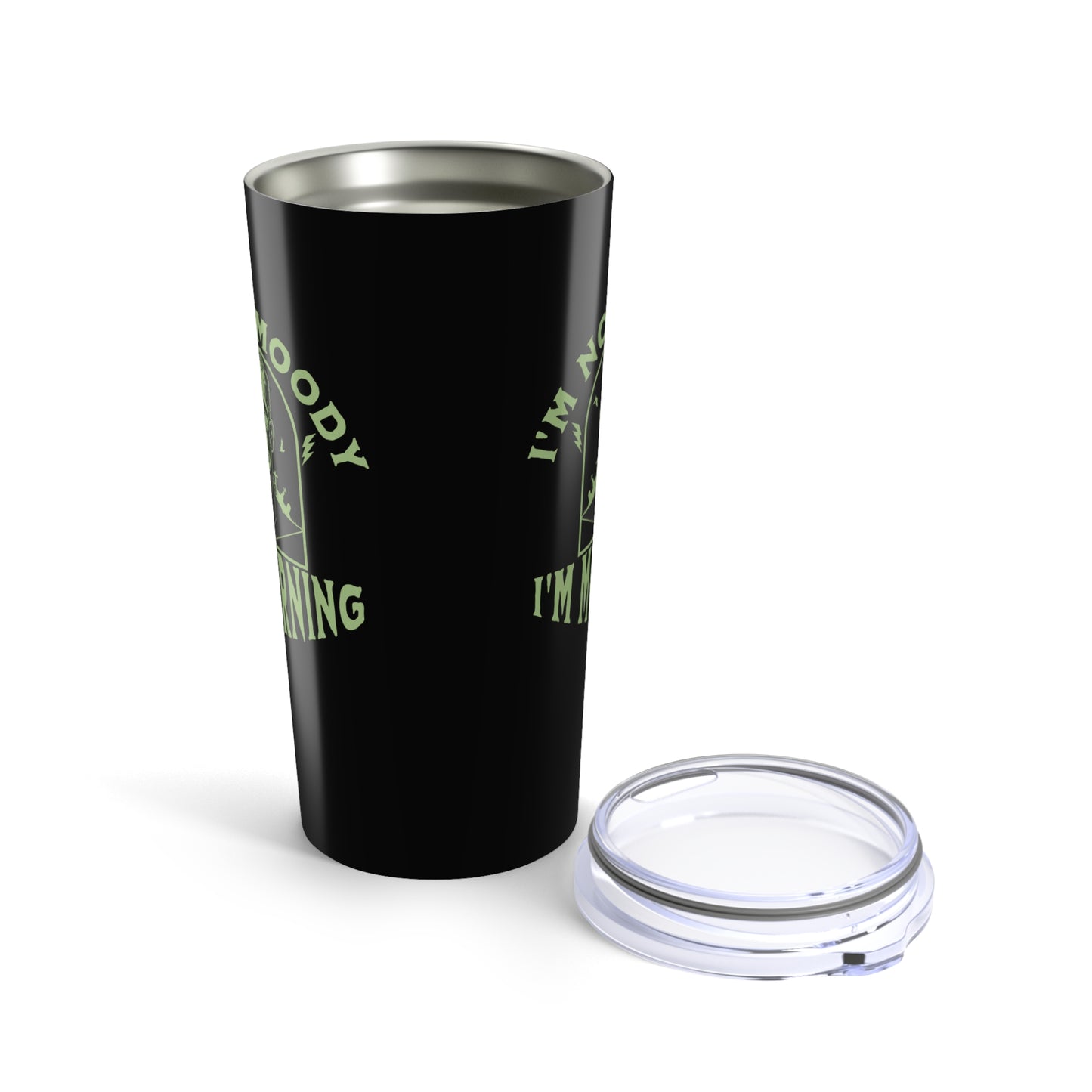 I'm Not Moody Frankenstein Grief Tumbler 20 oz