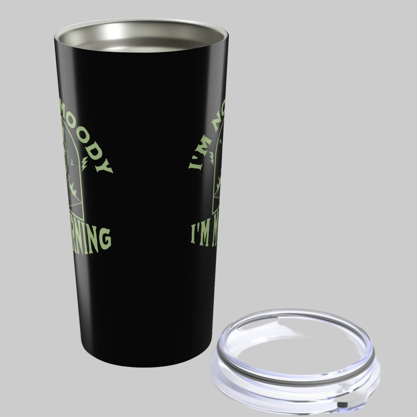 I'm Not Moody Frankenstein Grief Tumbler 20 oz