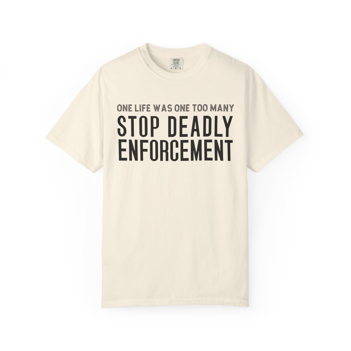 Stop Deadly Enforcement T-Shirt – One Life Was One Too Many Protest Tee
