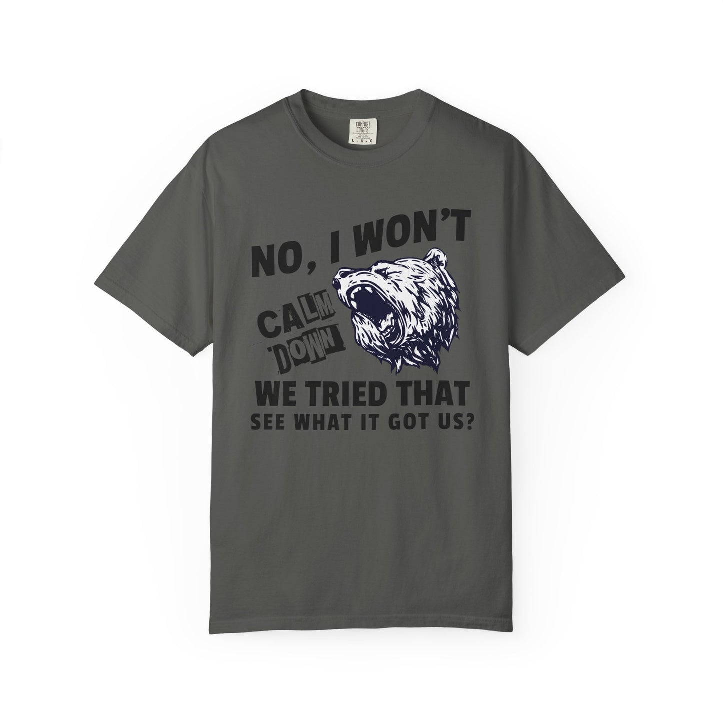 No I Won't Calm Down Political Activist Bear Comfort Colors Unisex T-Shirt