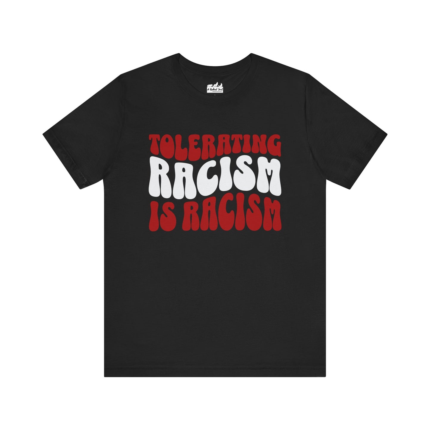 Tolerating Racism is Racism Bella Canvas T-Shirt