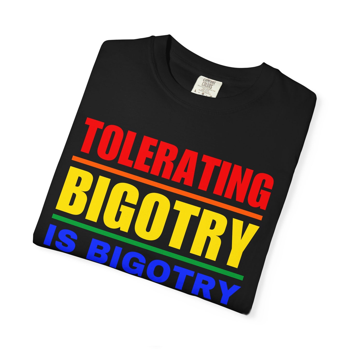 Tolerating Bigotry is Bigotry Comfort Colors T-Shirt