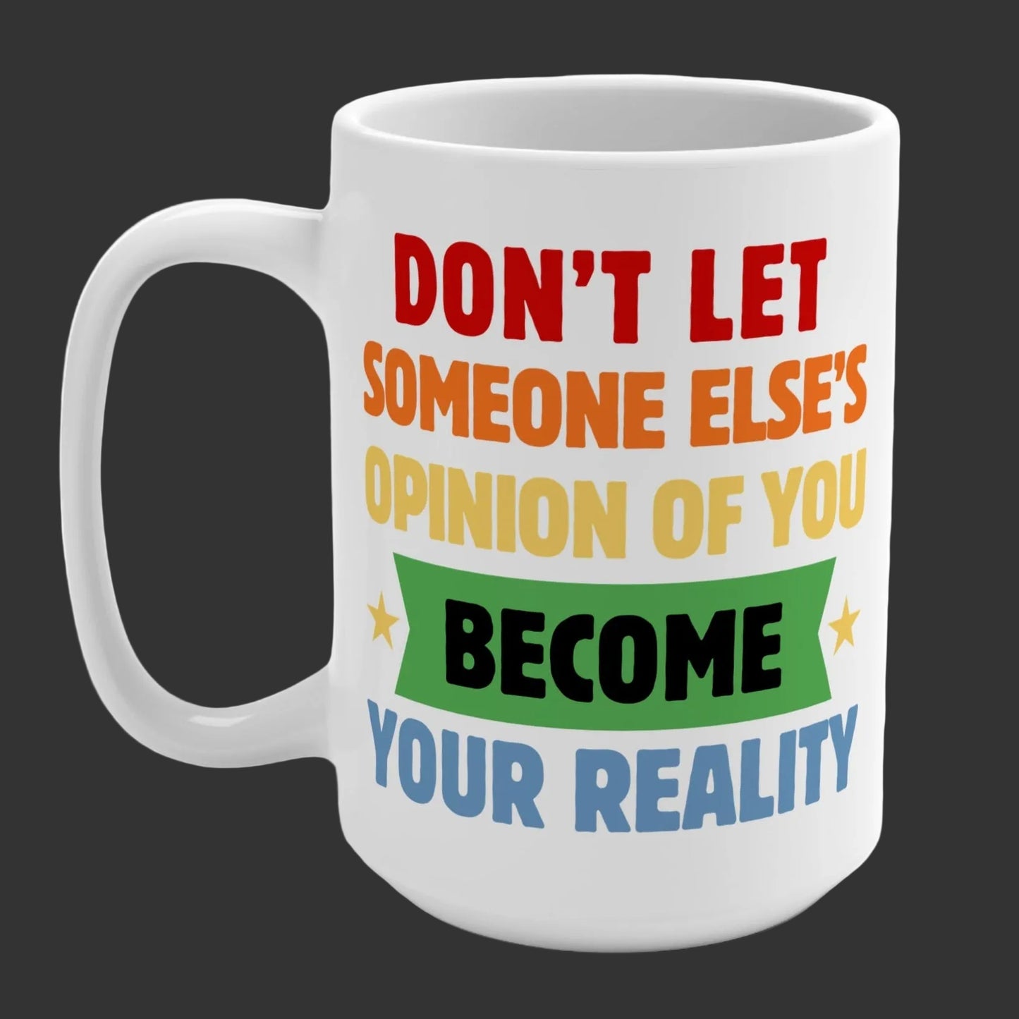 Don't Let Someone Else's Opinion Inspirational Mug for Her