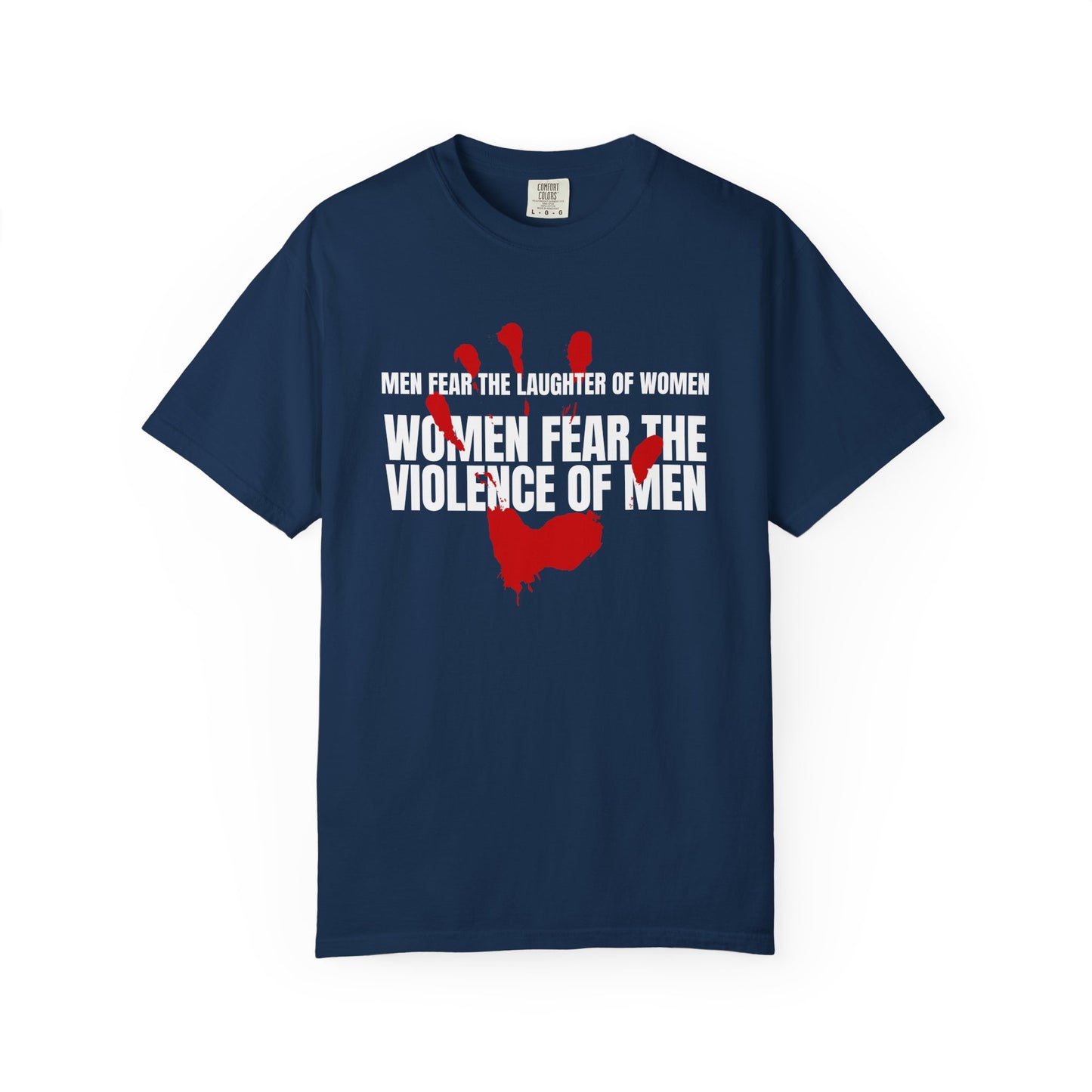 Men Fear the Laughter of Women, Women Fear the Violence of Men Comfort Colors T-Shirt