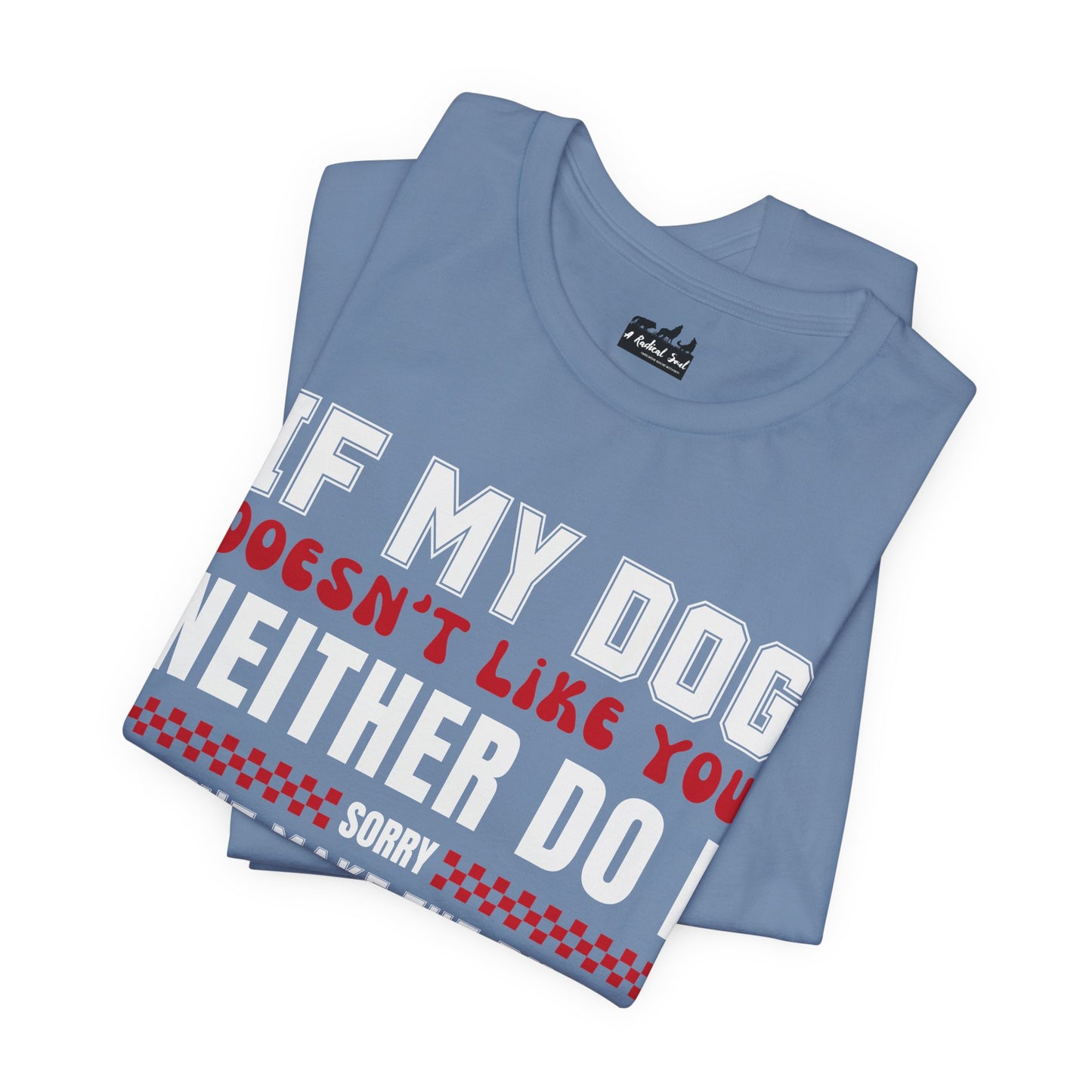 If My Dog Doesn't Like You Humorous Dog Lover Tee
