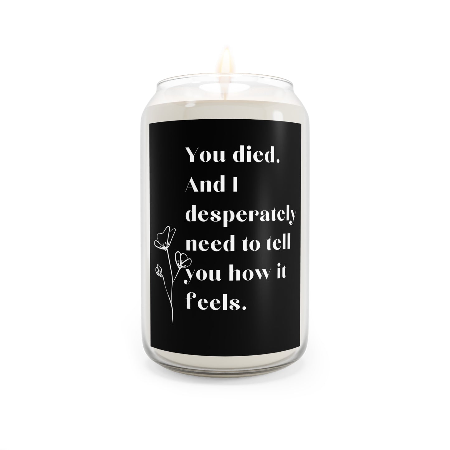 You Died And I Desperately Need... Grief Scented Candle