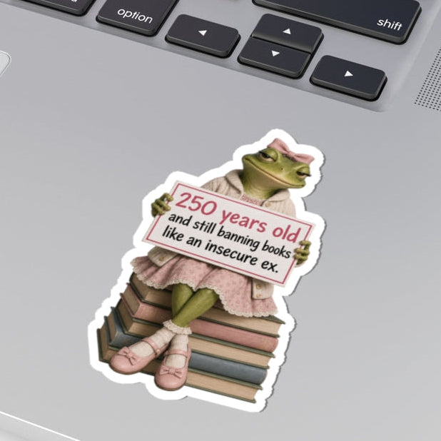 "250 Years Old and Still Banning Books Like an Insecure Ex" — Banned Books Protest Sticker
