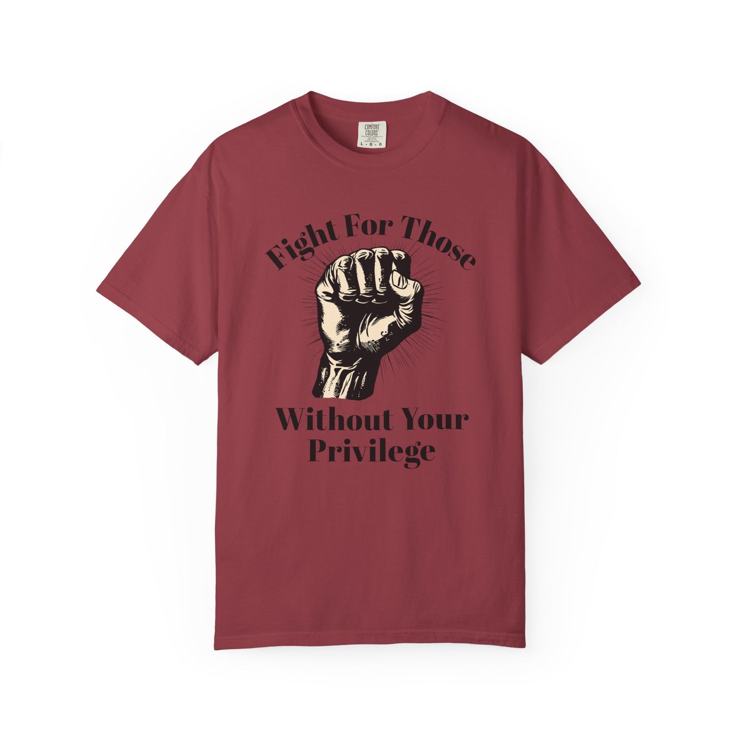 Fight For Those Without Your Privilege Raised Fist Social Justice Tee