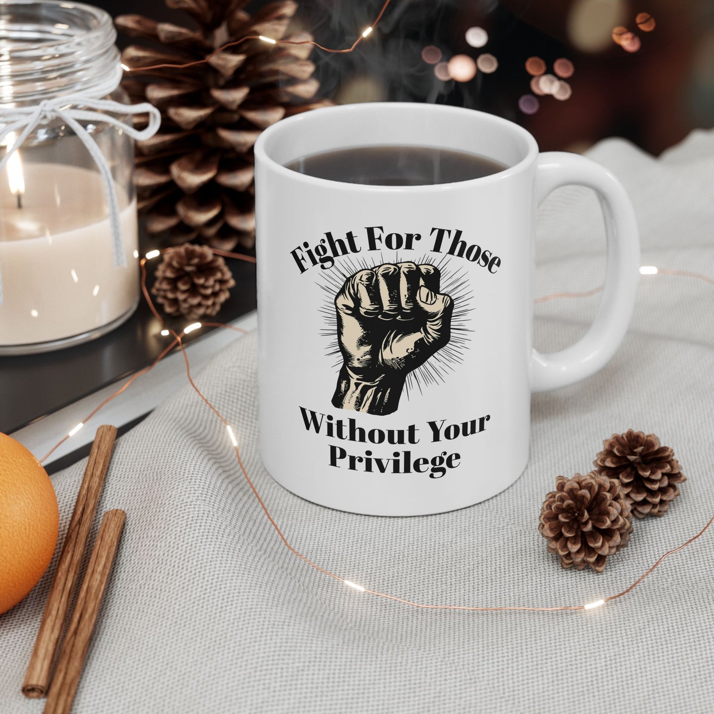 Fight For Those Without Your Privilege Inspirational Ceramic Mug