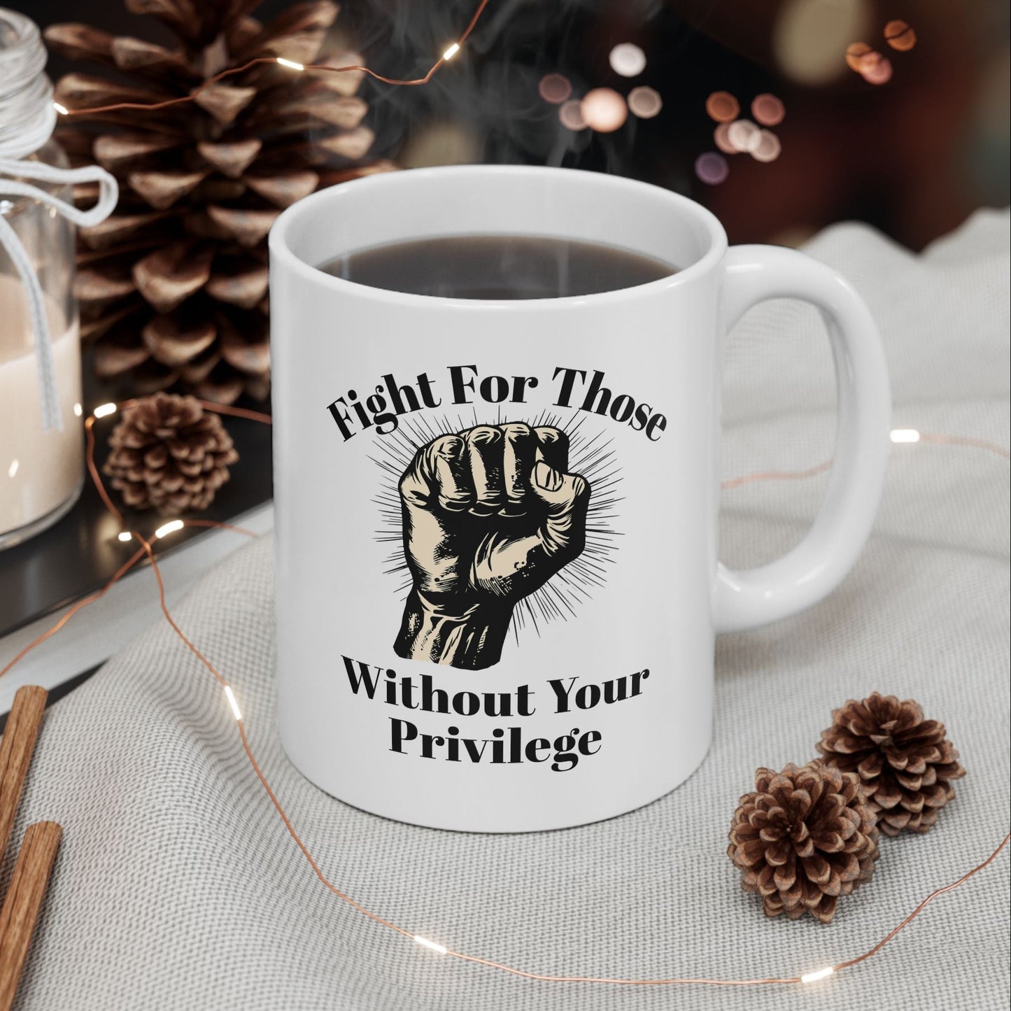Fight For Those Without Your Privilege Inspirational Ceramic Mug