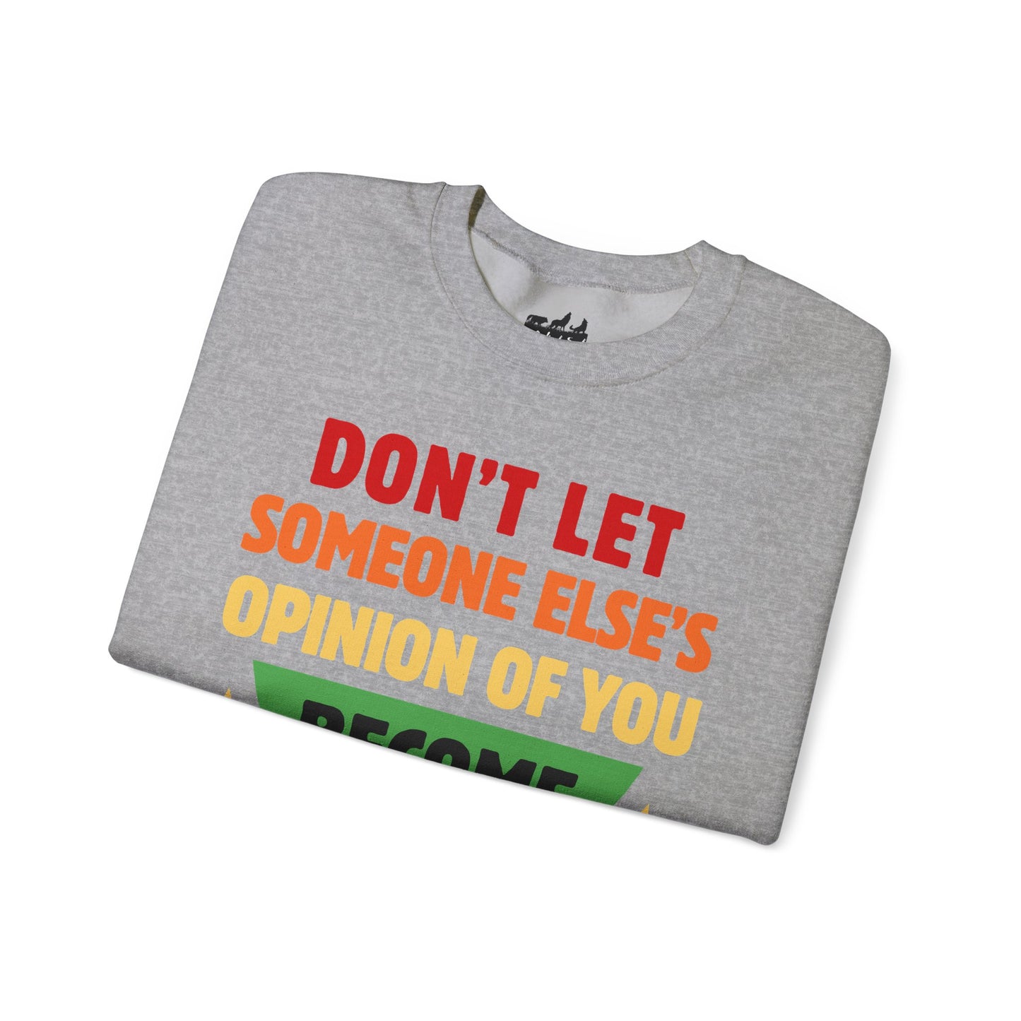Don't Let Someone Else's Opinion Empowering Message Crewneck Sweatshirt