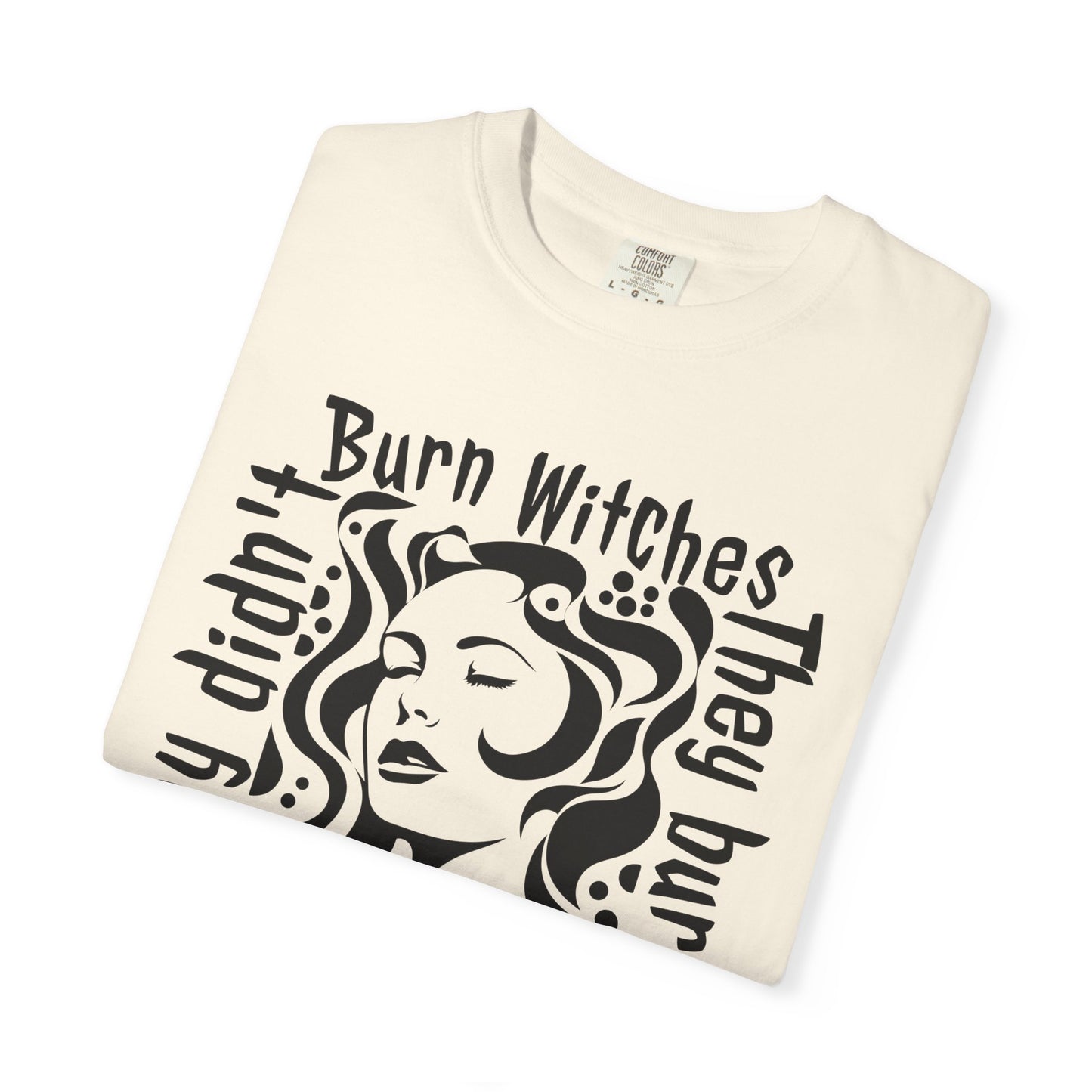 They Didn't Burn Witches Feminist T-Shirt