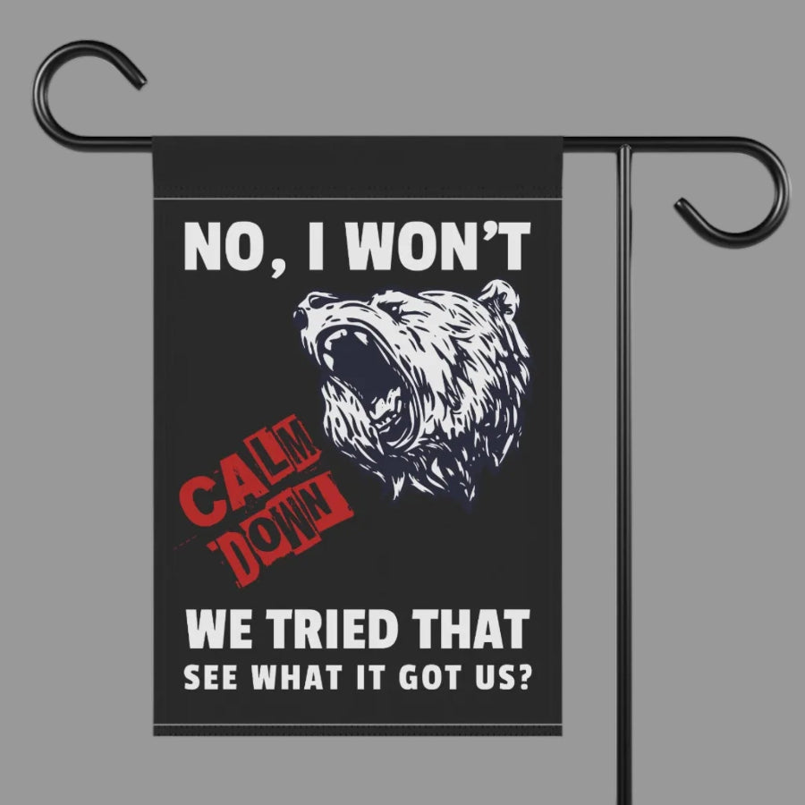No I Won't Calm Down Political Anti-Trump Bear Themed Garden Flag