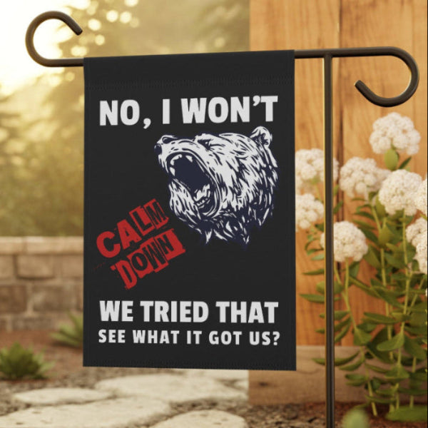 No I Won't Calm Down Political Anti-Trump Bear Themed Garden Flag