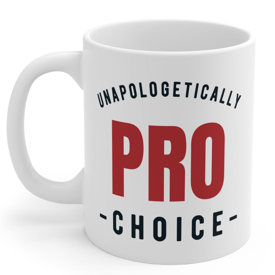 Unapologetically Pro Choice Coffee Cup