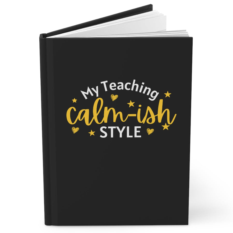 Funny Teacher Gift Notebook, My Teaching Style Calm-ish Hardcover Journal