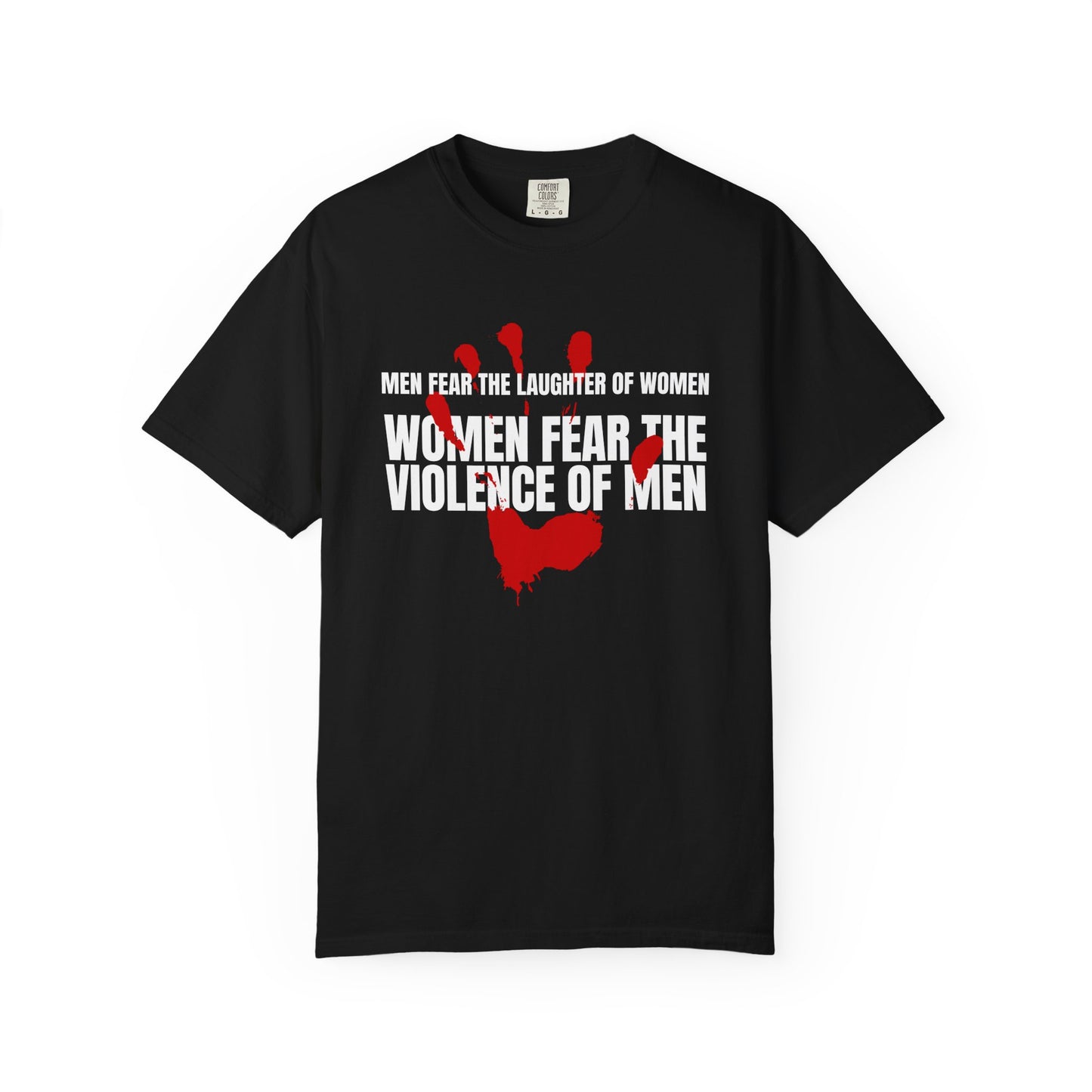 Men Fear the Laughter of Women, Women Fear the Violence of Men Comfort Colors T-Shirt