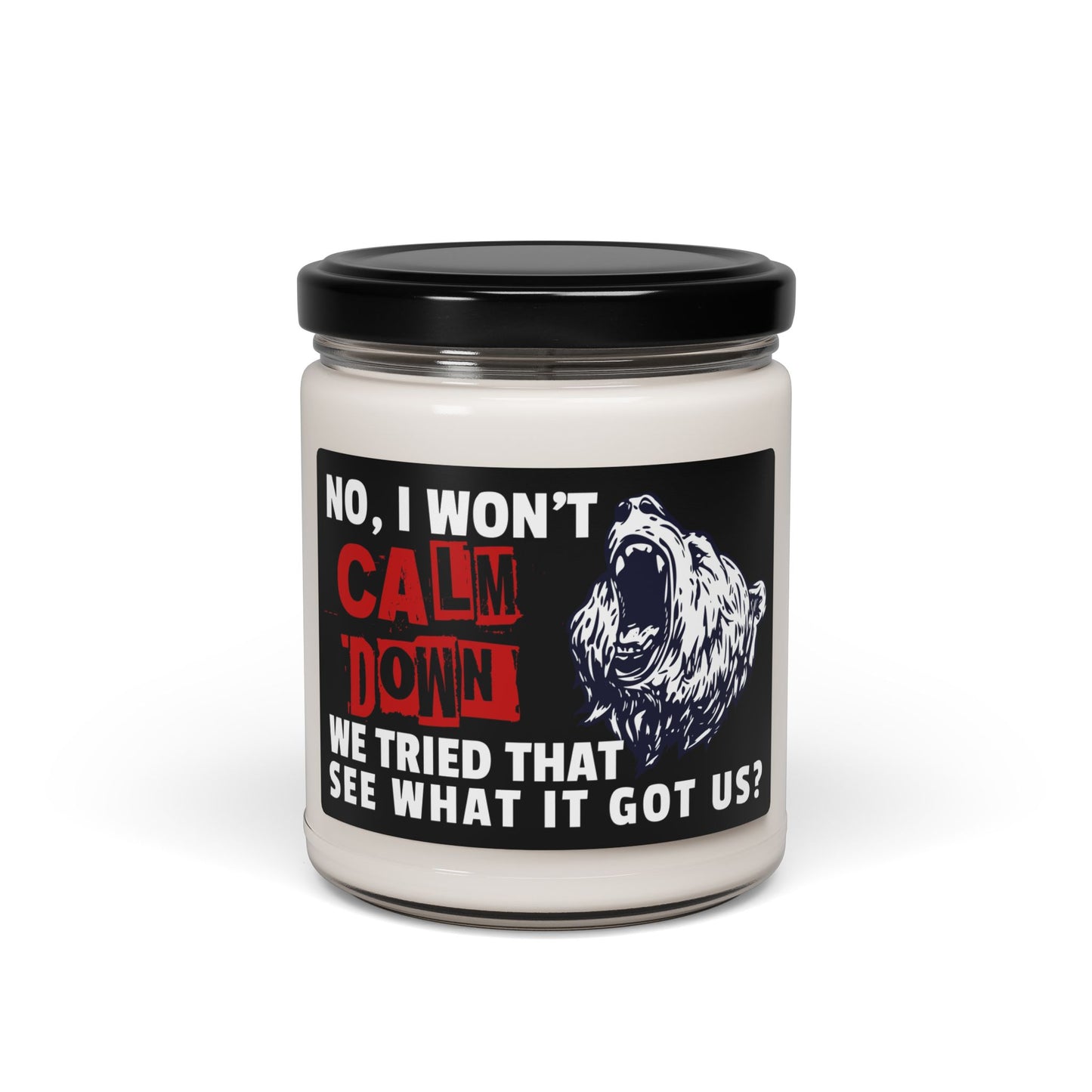 No, I Won't Calm Down Political Anti-Trump Scented Soy 9 oz Candle Gift