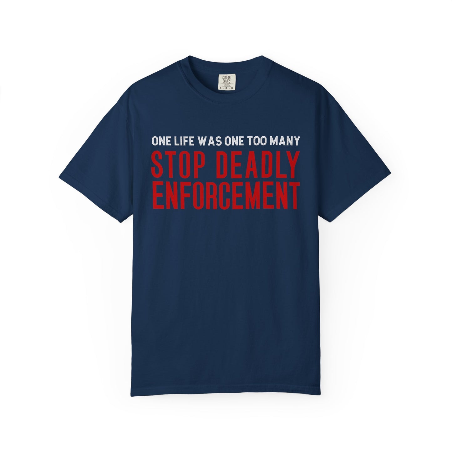 Stop Deadly Enforcement T-Shirt – One Life Was One Too Many Protest Tee