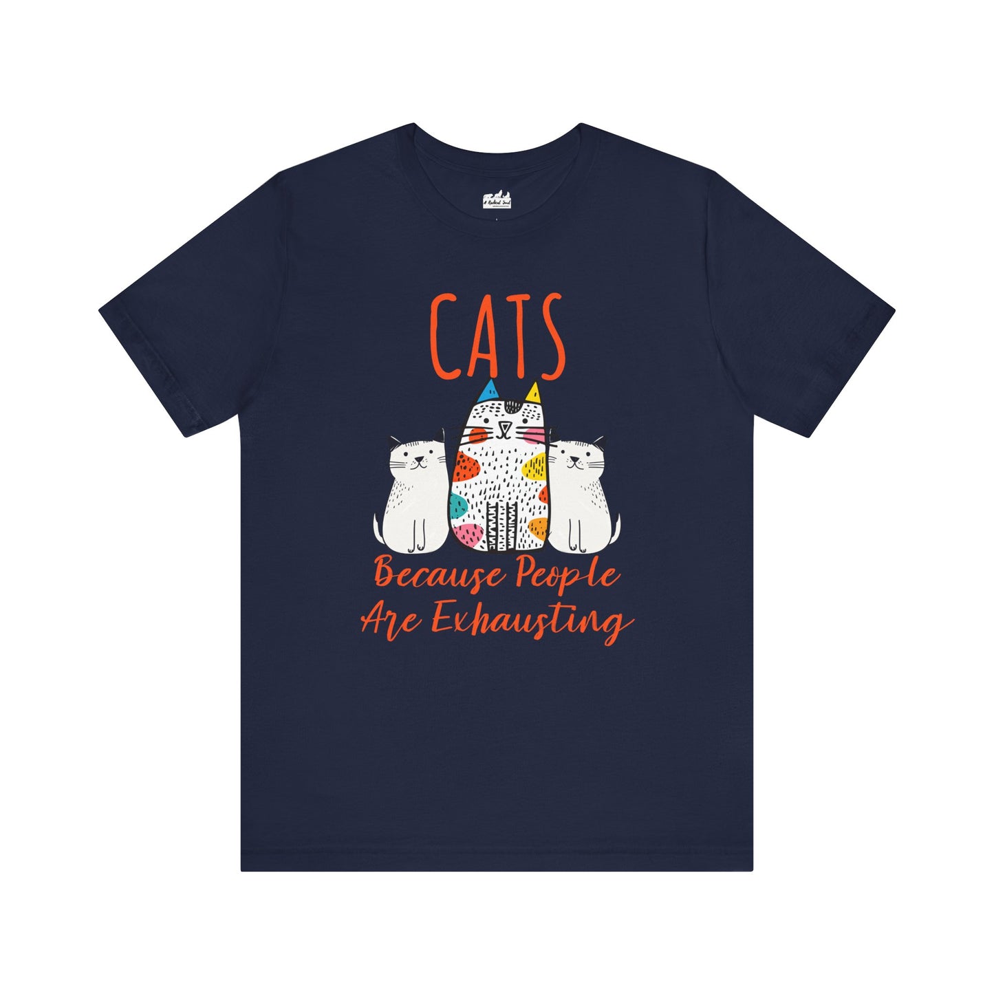 Cats, Because People Are Exhausting Short Sleeve Bella Canvas T-Shirt
