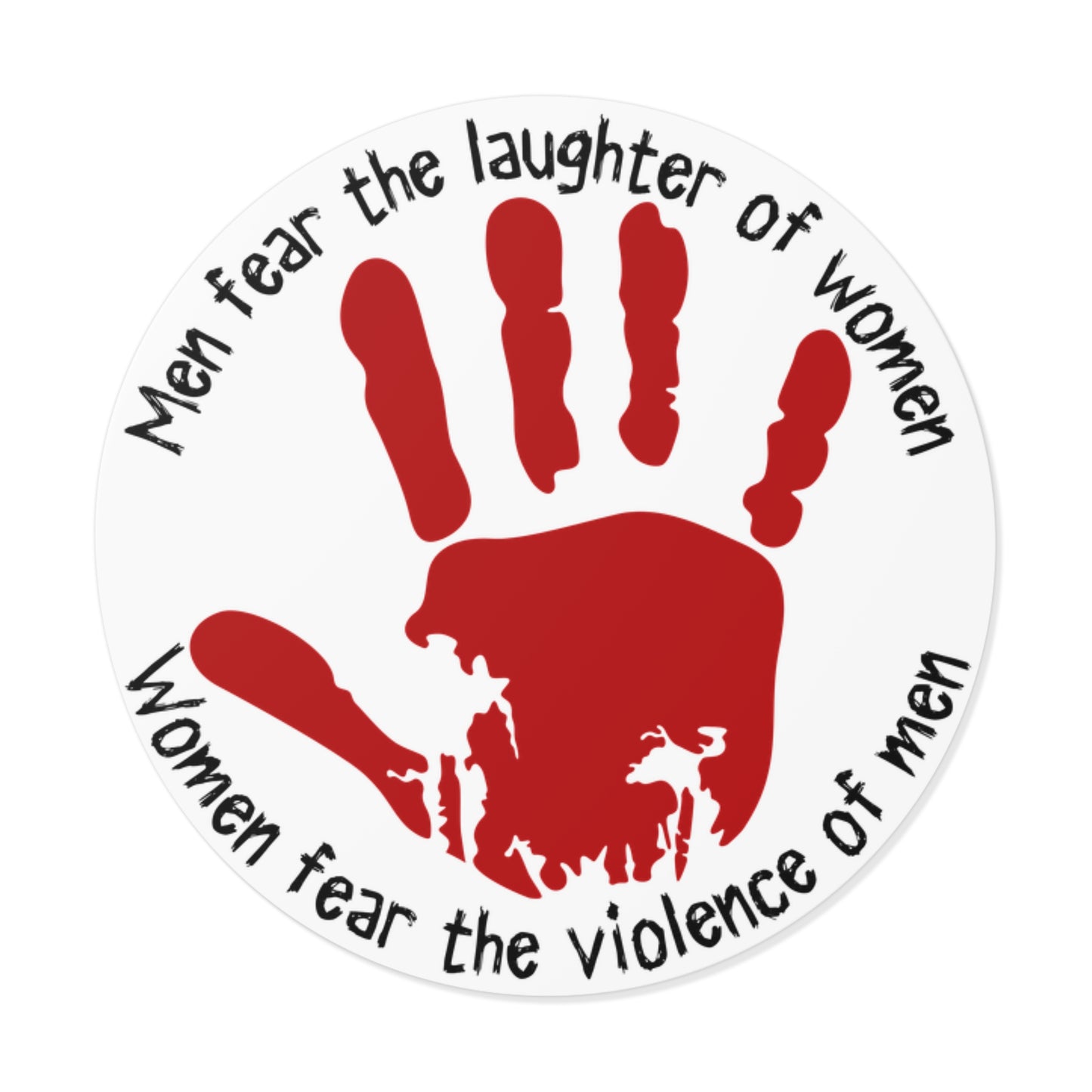 Round Vinyl Sticker — "Men fear the laughter of women, Women fear the violence of men" Red Handprint DV Awareness Sticker