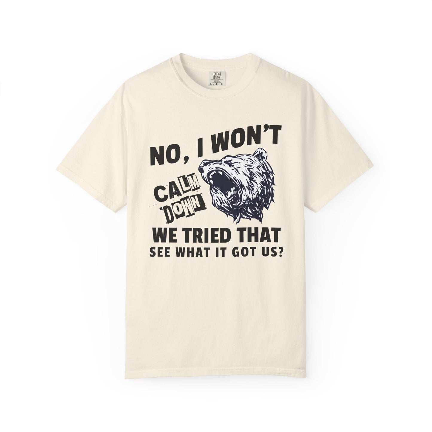 No I Won't Calm Down Political Activist Bear Comfort Colors Unisex T-Shirt