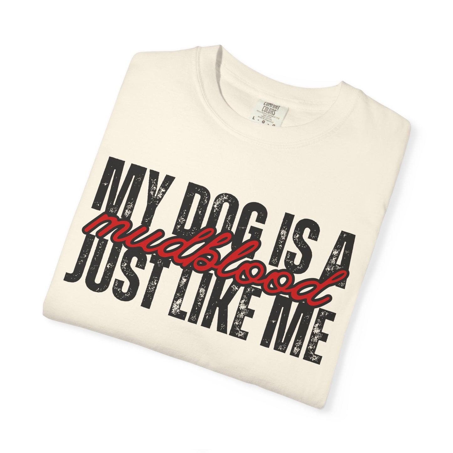 My Dog Is A Mudblood Just Like Me T-Shirt — Funny Dog Lover Tee