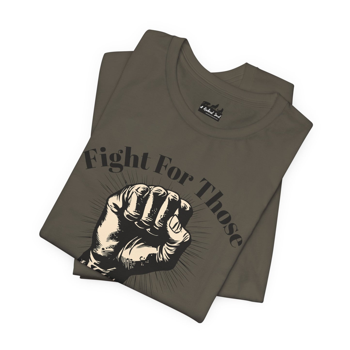 Fight For Those Without Your Privilege Raised Fist Empowering Unisex Tee