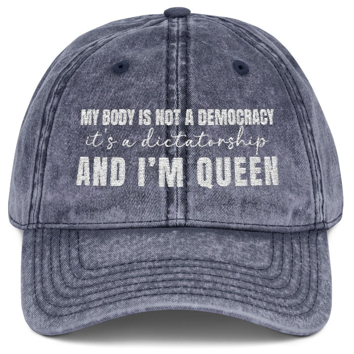 My body is not a democracy. It's a dictatorshp, and I'm Queen Women's Rights Embroidered Vintage Cap