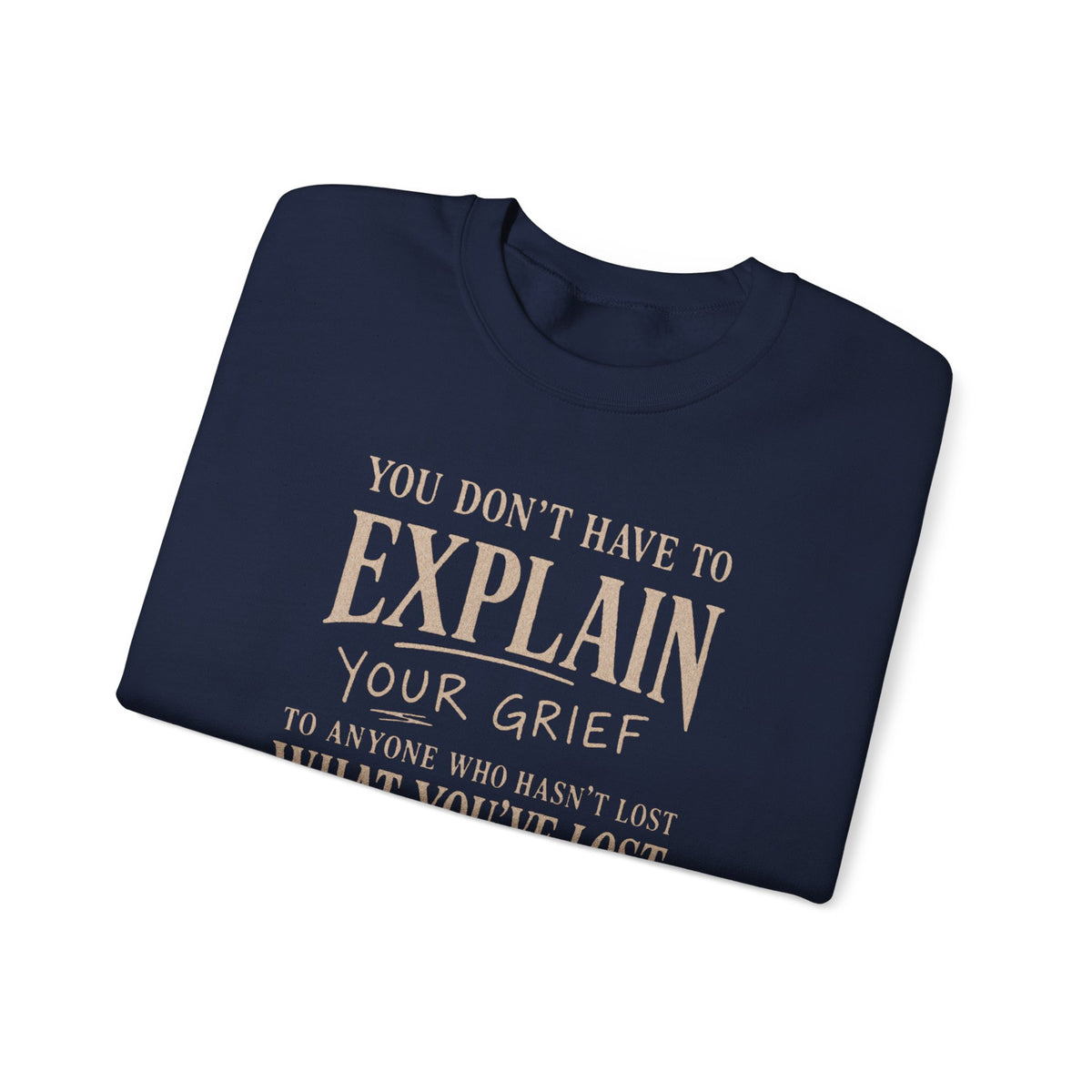 You Don’t Have to Explain Your Grief Sweatshirt