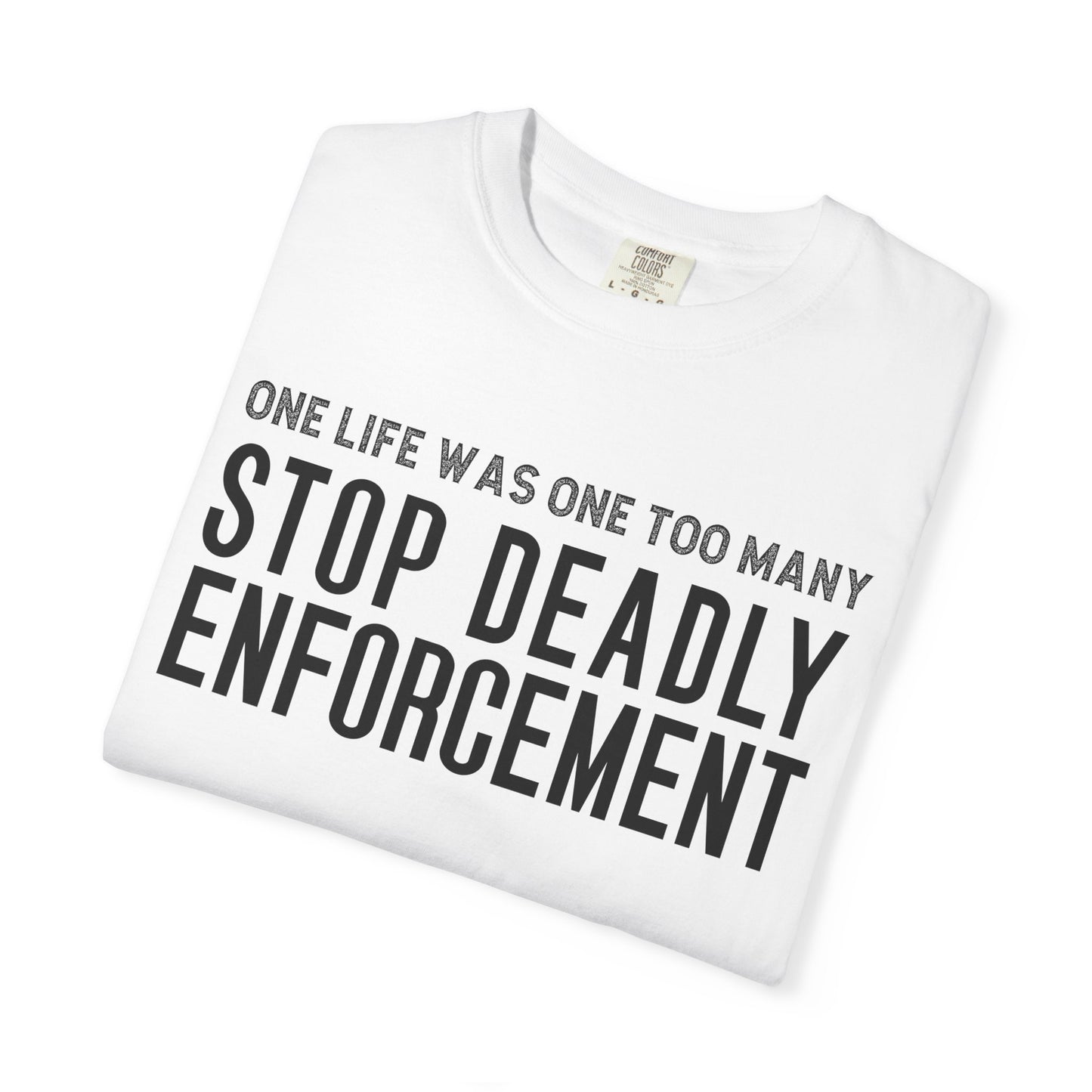 Stop Deadly Enforcement T-Shirt – One Life Was One Too Many Protest Tee