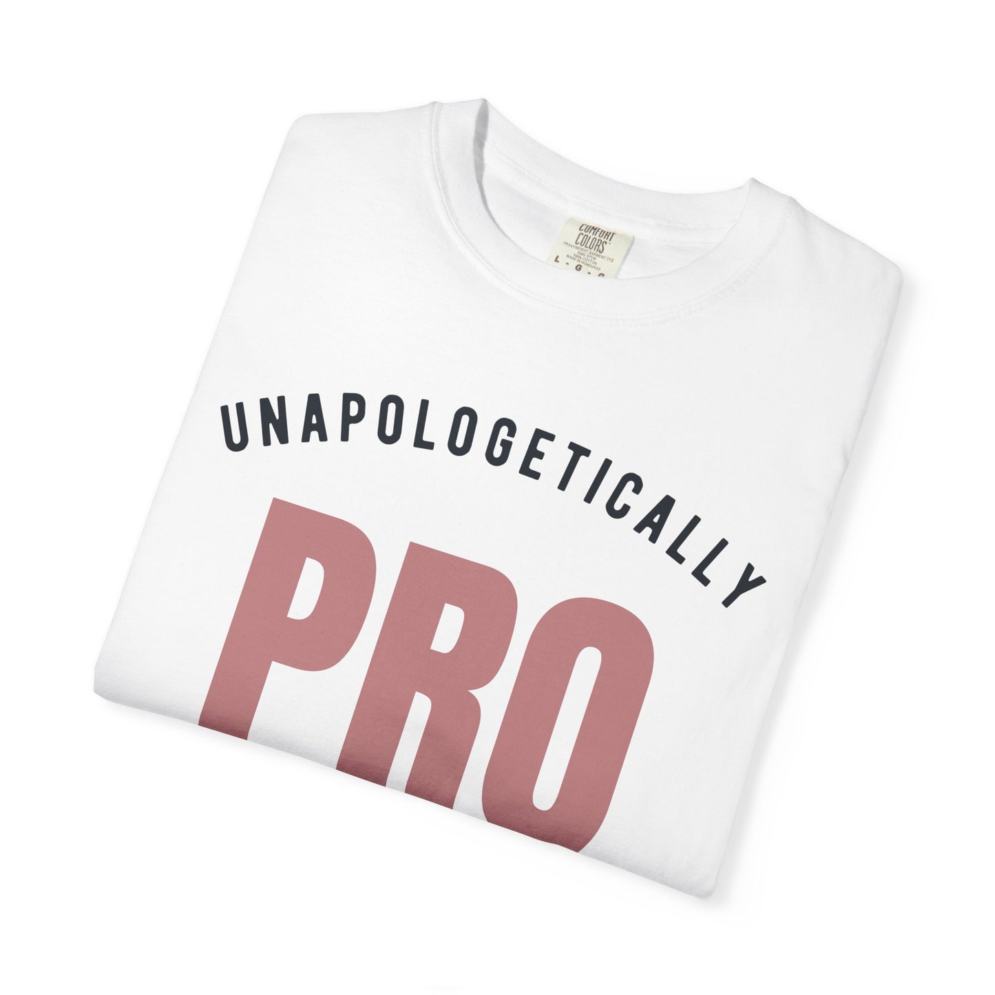 Unapologetically Pro-Choice Comfort Colors T-Shirt